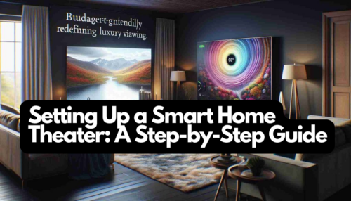 Setting Up a Smart Home Theater: A Step-by-Step Guide
